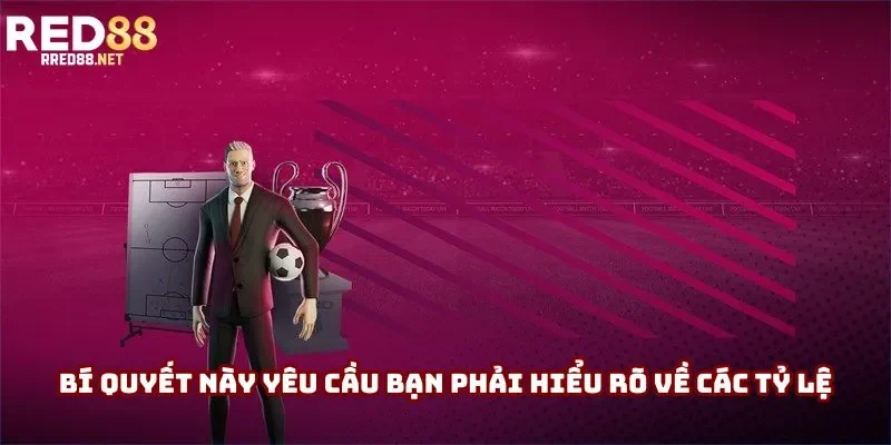 Bí quyết này yêu cầu bạn phải hiểu rõ về các tỷ lệ