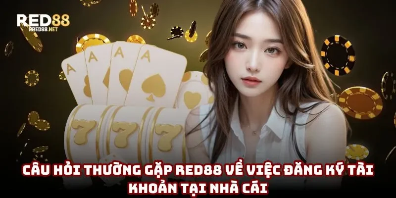 Câu hỏi thường gặp Red88 về việc đăng ký tài khoản tại nhà cái Câu hỏi thường gặp Red88 về việc đăng ký tài khoản tại nhà cái