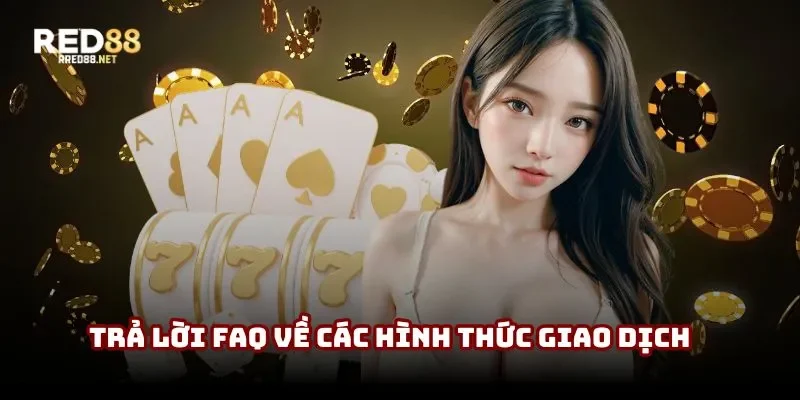 Trả lời FAQ về các hình thức giao dịch Trả lời FAQ về các hình thức giao dịch