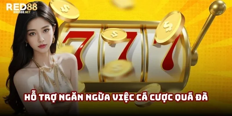 Chơi có trách nhiệm Red88 hỗ trợ ngăn ngừa việc cá cược quá đà