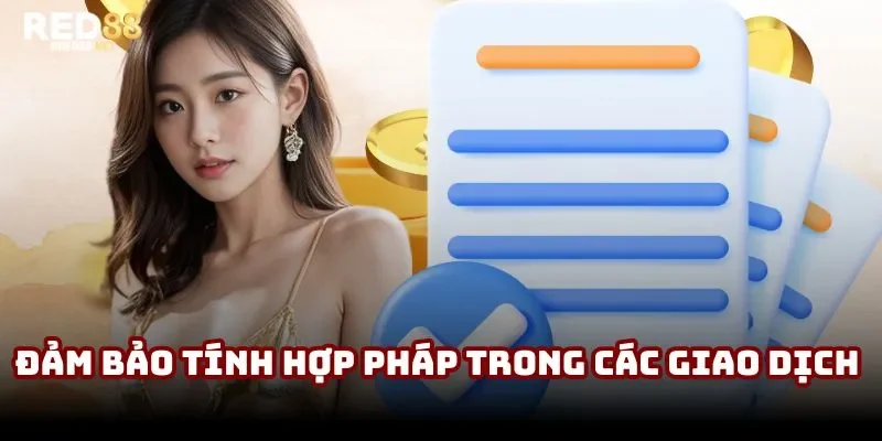 Đảm bảo tính hợp pháp trong các giao dịch Đảm bảo tính hợp pháp trong các giao dịch