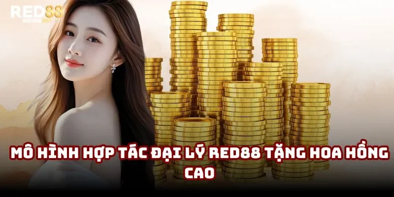 Mô hình hợp tác đại lý Red88 tặng hoa hồng cao Mô hình hợp tác đại lý Red88 tặng hoa hồng cao