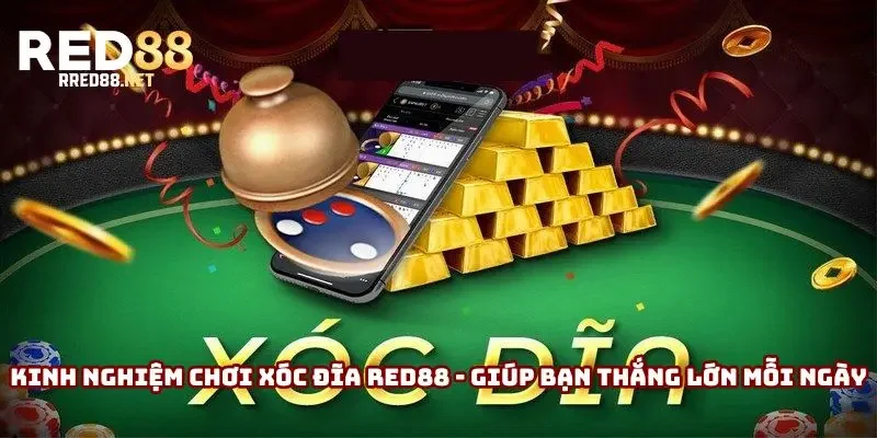 Kinh Nghiệm Chơi Xóc Đĩa Red88 Giúp Thắng Lớn Mỗi Ngày
