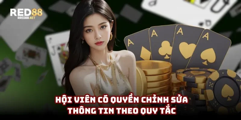 Hội viên có quyền chỉnh sửa thông tin theo quy tắc 